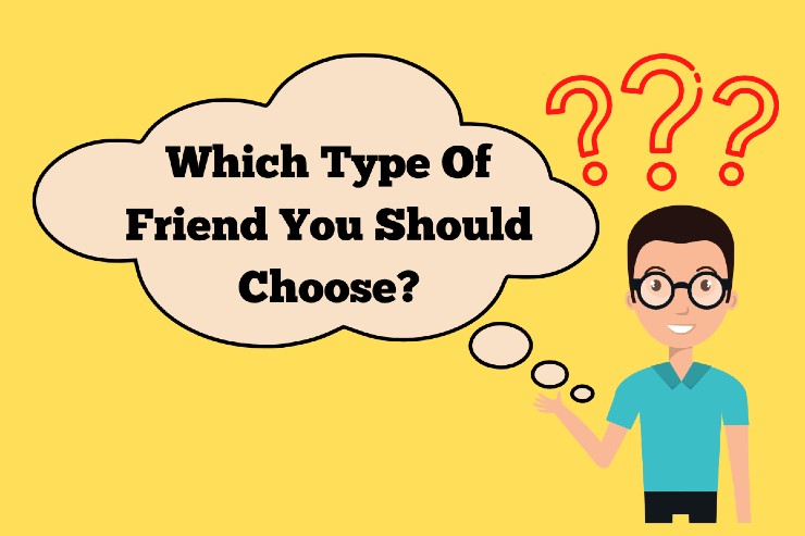 Which Type Of Friend You Should Choose?