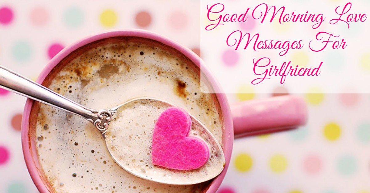 Romantic Good Morning Love Messages For Girlfriend