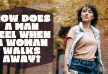How Does A Man Feel When A Woman Walks Away?