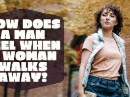 How Does A Man Feel When A Woman Walks Away?